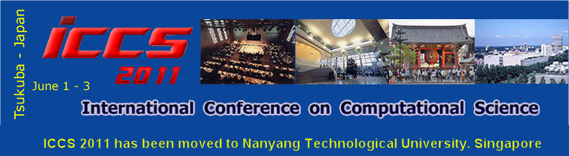 International Conference on Computational Science (ICCS 2011), Tsukuba, Japan, June 1-3, 2011; ICCS 2011 has been moved to Nanyang Technological University, Singapore